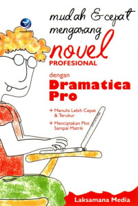 Image of Mudah dan Cepat Mengarang Novel Profesional dengan Dramatica Pro