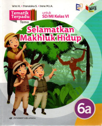 Tematik Terpadu 6A : Selamatkan Mahluk Hidup