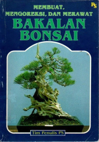 Membuat, Mengoreksi, dan Merawat Bakalan Bonsai